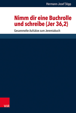 „Nimm dir eine Buchrolle und schreibe!“ (Jer 36,2) von Dunderberg,  Ismo, Gertz,  Jan Christian, Löhr,  Hermut, Schaper,  Joachim, Stipp,  Hermann-Josef