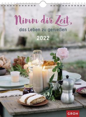 Nimm dir Zeit, das Leben zu genießen 2022 von Groh Verlag