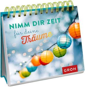 Nimm dir Zeit für deine Träume von Groh,  Joachim