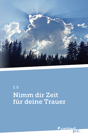 Nimm dir Zeit für deine Trauer von R,  E