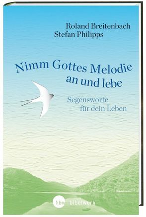 Nimm Gottes Melodie an und lebe von Breitenbach,  Roland, Philipps,  Stefan