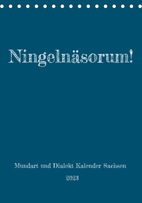 Ningelnäsorum! Mundart und Dialekt Kalender Sachsen (Tischkalender 2023 DIN A5 hoch) von Sächsmaschine