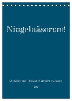 Ningelnäsorum! Mundart und Dialekt Kalender Sachsen (Tischkalender 2024 DIN A5 hoch), CALVENDO Monatskalender von Sächsmaschine,  Sächsmaschine