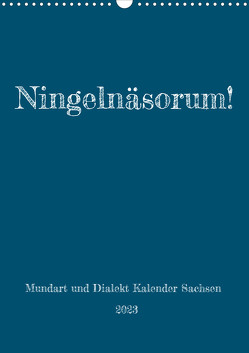 Ningelnäsorum! Mundart und Dialekt Kalender Sachsen (Wandkalender 2023 DIN A3 hoch) von Sächsmaschine