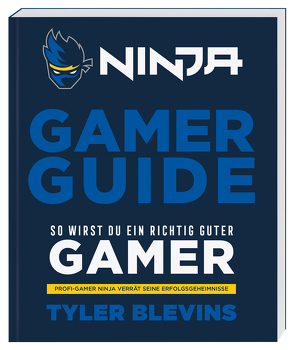 Ninja: Gamer Guide. So wirst du ein richtig guter Gamer von Blevins,  Tyler (Ninja), Partin,  Will