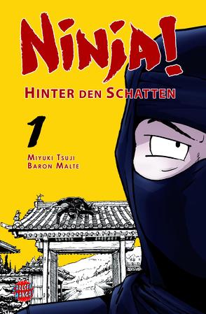 Ninja! – Hinter den Schatten 1 von Malte,  Baron, Tsuji,  Miyuki