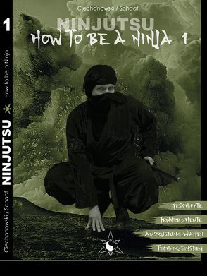 Ninjutsu – How to be a Ninja von Ciechanowski,  Damian, Schaaf,  Sascha