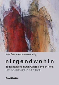 Nirgendwohin von Bernt-Koppensteiner,  Ines, Dorn,  Erwin, Käferböck-Stelzer,  Fritz, Neuhauser-Pfeiffer ,  Waltraud, Schinko,  Alexander