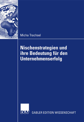 Nischenstrategien und ihre Bedeutung für den Unternehmenserfolg von Kühn,  Prof. Dr. Richard, Trachsel,  Micha