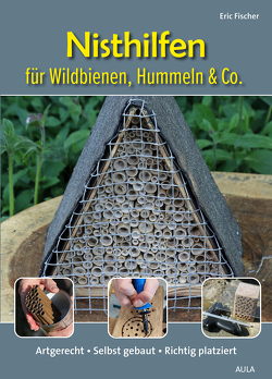 Nisthilfen für Wildbienen, Hummeln & Co. von Fischer,  Eric