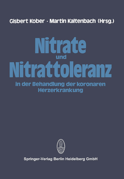 Nitrate und Nitrattoleranz in der Behandlung der koronaren Herzerkrankung von Kaltenbach,  M., Kober,  G.