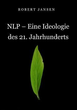 NLP – Eine Ideologie des 21. Jahrhunderts von Jansen,  Robert