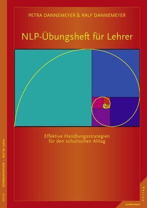 NLP-Übungsheft für Lehrer Handlungsstrategien für den schulischen Alltag von Dannemeyer,  Petra, Dannemeyer,  Ralf Dannemeyer,  Dr. Petra