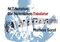 NLT-Notation – Die Notenlinien-Tabulatur von Sorof,  Mathias