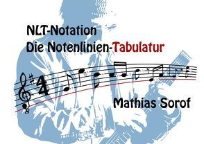 NLT-Notation – Die Notenlinien-Tabulatur von Sorof,  Mathias
