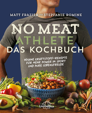 No Meat Athlete – Das Kochbuch von Frazier,  Matt, Romine,  Stepfanie