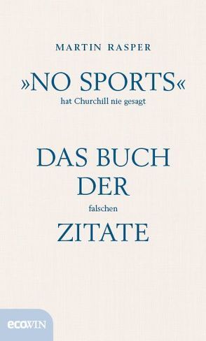 »No Sports« hat Churchill nie gesagt von Rasper,  Martin