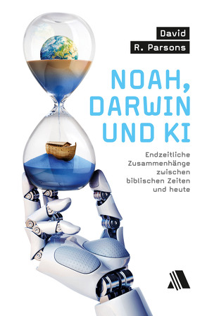 Noah, Darwin und KI von Parsons,  David R., Schmid,  Lisa
