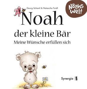 Noah der kleine Bär – meine Wünsche erfüllen sich von Foidl,  Natascha, Schantl,  Georg