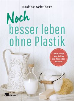 Noch besser leben ohne Plastik von Schubert,  Nadine