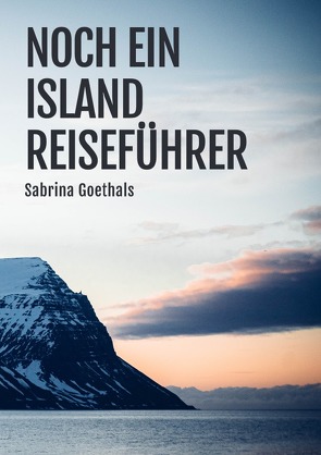 Noch ein Island Reiseführer von Goethals,  Sabrina