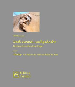 Noch einmal nachgedacht: Ein Essay über sieben letzte Fragen sowie Tholos – ein Blick in die Tiefe am Nabel der Welt von Hermann,  Alf