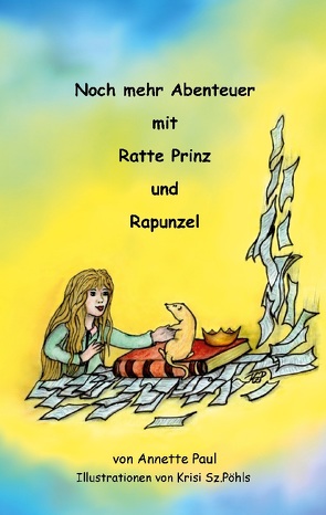 Noch mehr Abenteuer mit Ratte Prinz und Rapunzel von Paul,  Annette, Sz.-Pöhls,  Krisi