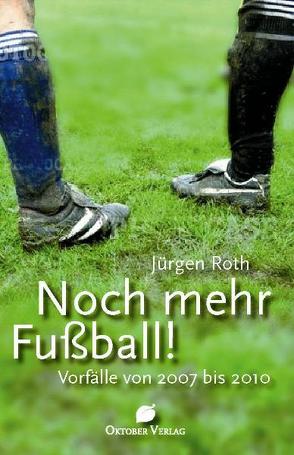 Noch mehr Fußball! von Roth,  Jürgen