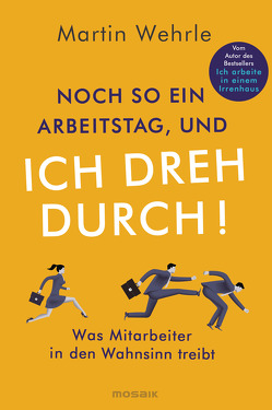 Noch so ein Arbeitstag, und ich dreh durch! von Wehrle,  Martin