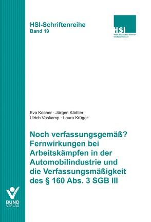 Noch verfassungsgemäß? Fernwirkung von Arbeitskämpfen in der Automobilindustrie und die Verfassungsmäßigkeit des § 160 Abs. 3 SGB III von Kädtler,  Jürgen, Kocher,  Eva, Krüger,  Laura, Voskamp,  Ulrich