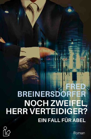 NOCH ZWEIFEL, HERR VERTEIDIGER? – EIN FALL FÜR ABEL von Breinersdorfer,  Fred
