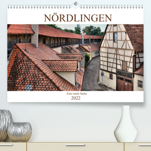 Nördlingen – Eine runde Sache (Premium, hochwertiger DIN A2 Wandkalender 2022, Kunstdruck in Hochglanz) von Bartruff,  Thomas