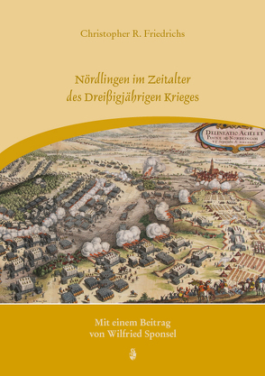 Nördlingen im Zeitalter des Dreißigjährigen Krieges von Friedrichs,  Christopher R., Sponsel,  Wilfried