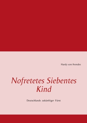 Nofretetes Siebentes Kind von Arendes,  Burchhard, Arendes,  Hardy von