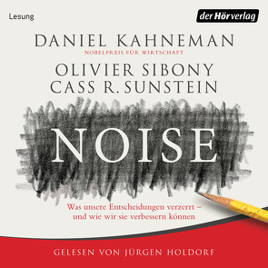Noise von Holdorf,  Jürgen, Kahneman,  Daniel, Schmidt,  Thorsten, Sibony,  Olivier, Sunstein,  Cass R.