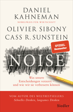 Noise von Kahneman,  Daniel, Schmidt,  Thorsten, Sibony,  Olivier, Sunstein,  Cass R.
