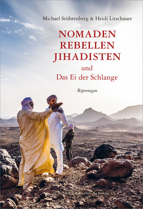 Nomaden, Rebellen, Jihadisten und Das Ei der Schlange von Litschauer,  Heidi, Stührenberg,  Michael