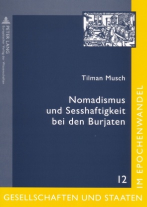 Nomadismus und Sesshaftigkeit bei den Burjaten von Musch,  Tilman