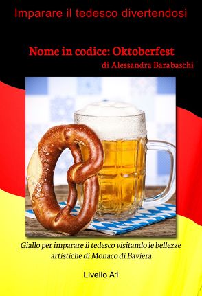 Nome in codice: Oktoberfest – Livello A1 (edizione tedesca) von Barabaschi,  Alessandra