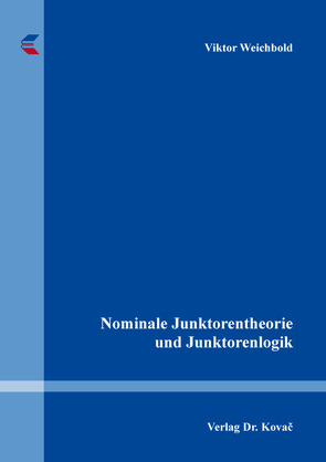 Nominale Junktorentheorie und Junktorenlogik von Weichbold,  Viktor