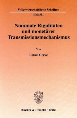 Nominale Rigiditäten und monetärer Transmissionsmechanismus. von Gerke,  Rafael