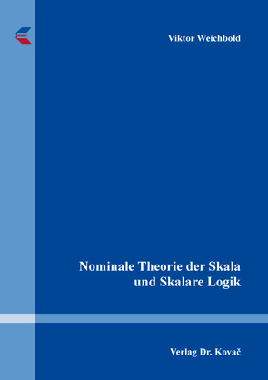 Nominale Theorie der Skala und Skalare Logik von Weichbold,  Viktor