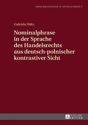 Nominalphrase in der Sprache des Handelsrechts aus deutsch-polnischer kontrastiver Sicht von Nitka,  Gabriela