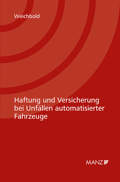 Nomos eLibrary / Haftung und Versicherung bei Unfällen automatisierter Fahrzeuge von Weichbold,  Markus