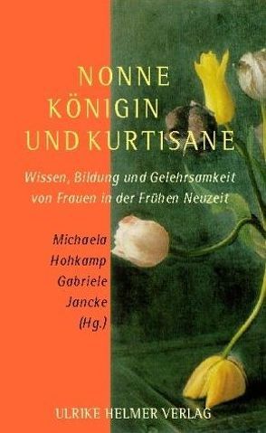 Nonne, Königin und Kurtisane von Hohkamp,  Michaela, Jancke,  Gabriele