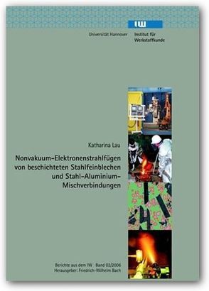 Nonvakuum-Elektronenstrahlfügen von beschichteten Stahlfeinblechen und Stahl-Aluminium-Mischverbindungen von Lau,  Katharina