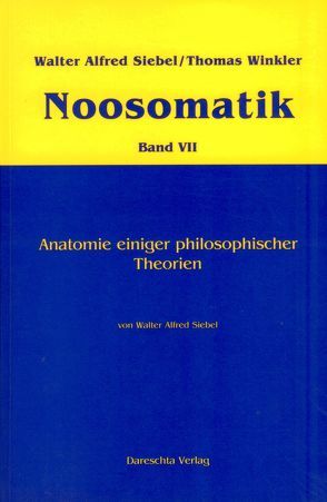 Noosomatik / Anatomie einiger philosophischer Theorien von Siebel,  Walter Alfred, Winkler,  Thomas
