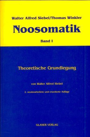 Noosomatik / Theoretische Grundlegung von Siebel,  Walter Alfred, Winkler,  Thomas