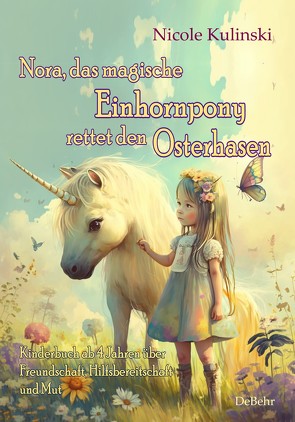 Nora, das magische Einhornpony, rettet den Osterhasen – Kinderbuch ab 4 Jahren über Freundschaft, Hilfsbereitschaft und Mut von Kulinski,  Nicole
