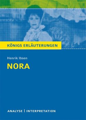 Nora (Ein Puppenheim) von Henrik Ibsen. Textanalyse und Interpretation mit ausführlicher Inhaltsangabe und Abituraufgaben mit Lösungen. von Bernhardt,  Rüdiger, Ibsen,  Henrik